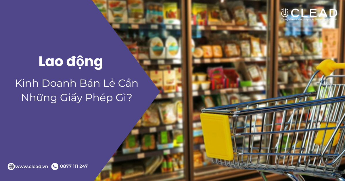Kinh Doanh Bán Lẻ Cần Những Giấy Phép Gì?