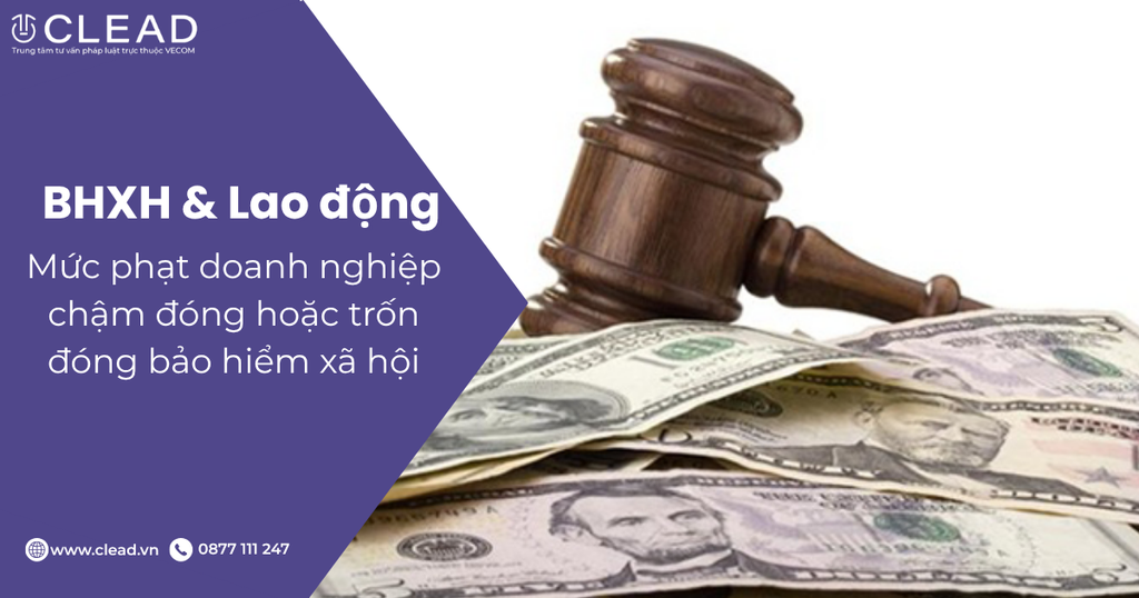 Mức phạt doanh nghiệp chậm đóng hoặc trốn đóng bảo hiểm xã hội