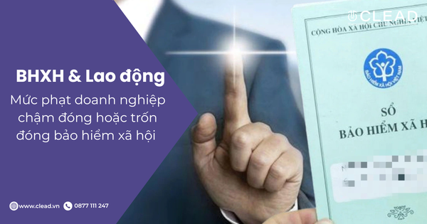 Mức phạt doanh nghiệp chậm đóng hoặc trốn đóng bảo hiểm xã hội từ 10/9/2026