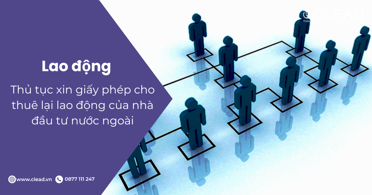 Thủ tục xin giấy phép cho thuê lại lao động của nhà đầu tư nước ngoài