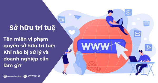 Tên miền vi phạm quyền sở hữu trí tuệ: Khi nào bị xử lý và doanh nghiệp cần làm gì?