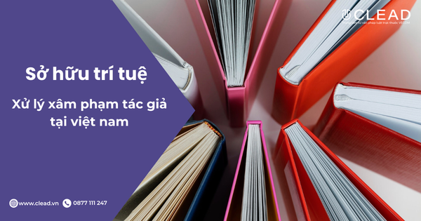 Xử lý hành vi xâm phạm quyền tác giả tại Việt Nam: Doanh nghiệp và cá nhân cần biết gì?