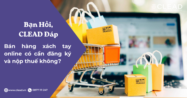Bán hàng xách tay online có cần đăng ký và nộp thuế không?