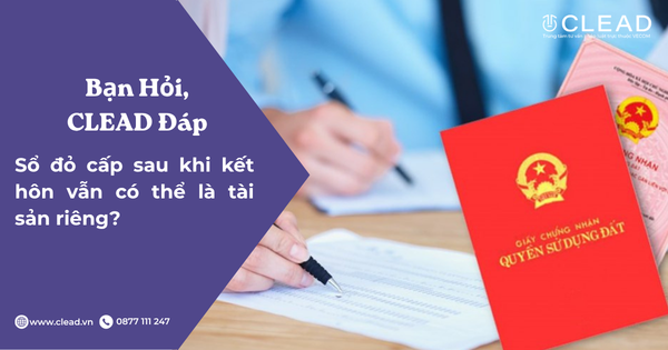 Sổ đỏ cấp sau khi kết hôn vẫn có thể là tài sản riêng?