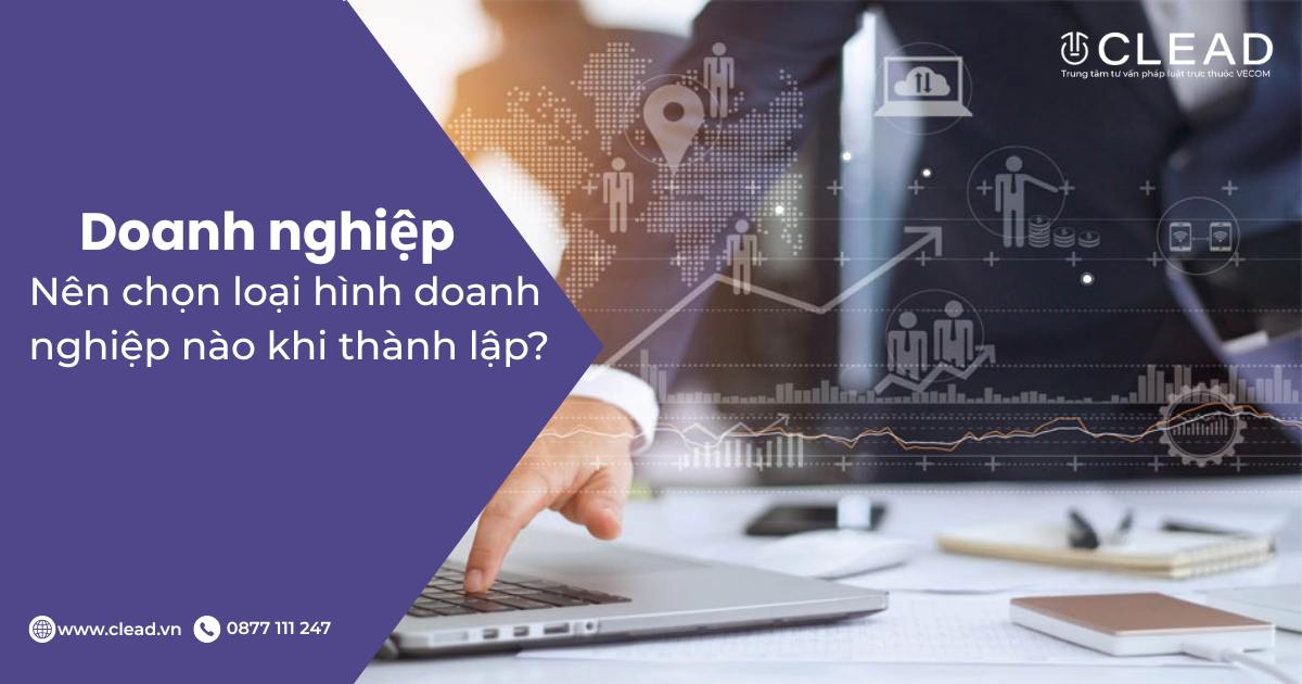 Nên chọn loại hình doanh nghiệp nào khi thành lập? Phân tích ưu – nhược điểm theo pháp luật Việt Nam