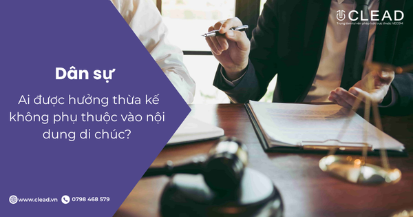 Ai được hưởng thừa kế không phụ thuộc vào nội dung di chúc?