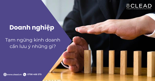 Tạm ngừng kinh doanh cần lưu ý những gì?