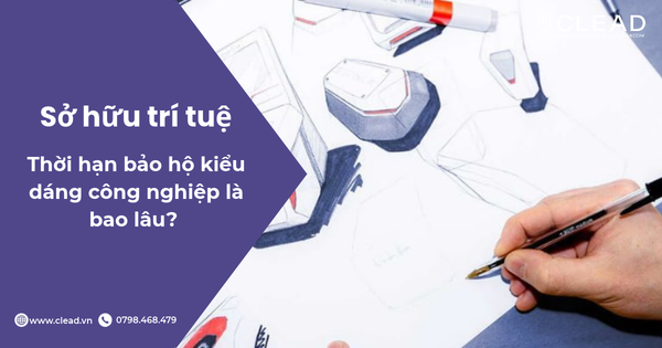 Thời hạn bảo hộ kiểu dáng công nghiệp là bao lâu?