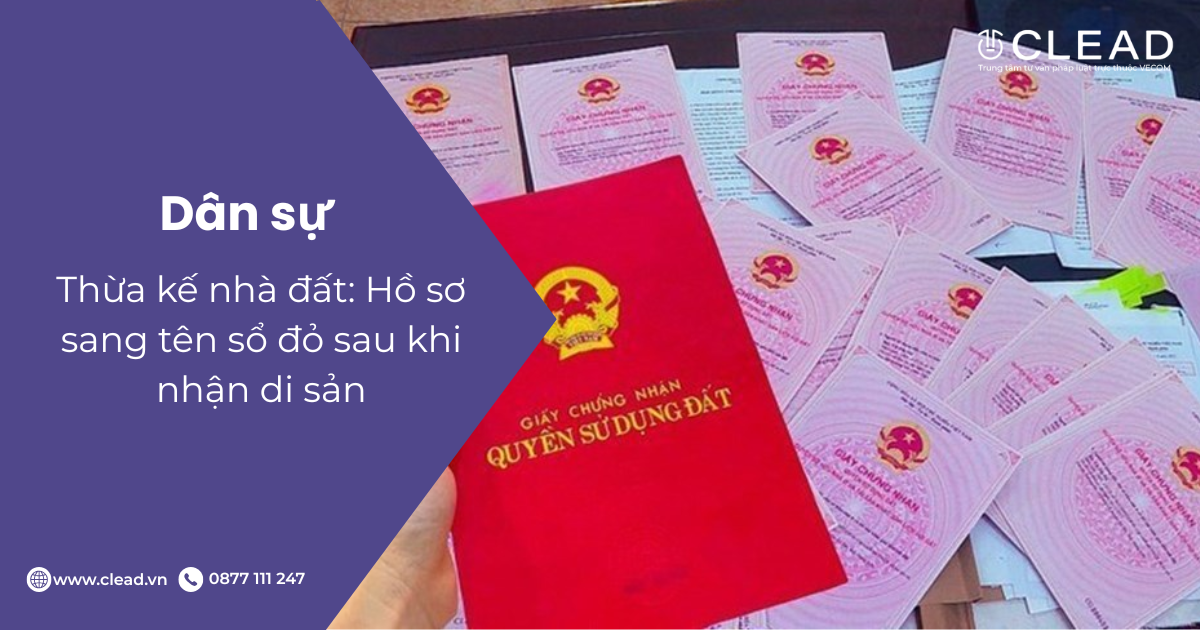 Thừa kế nhà đất: Hồ sơ sang tên sổ đỏ sau khi nhận di sản