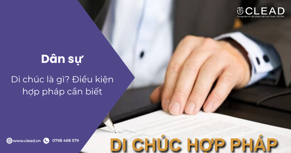 Di chúc là gì? Điều kiện hợp pháp cần biết
