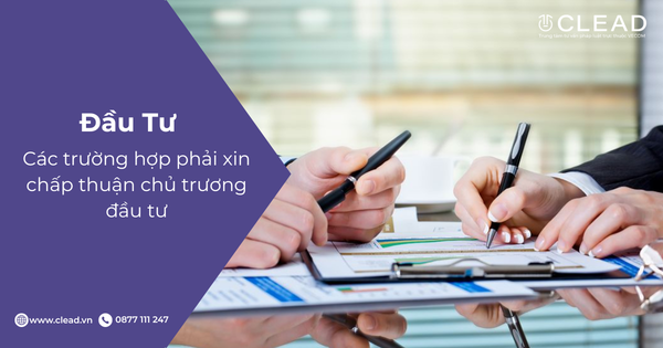 Các trường hợp phải xin chấp thuận chủ trương đầu tư