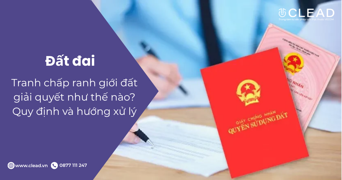 Tranh chấp ranh giới đất giải quyết như thế nào? Quy định và hướng xử lý