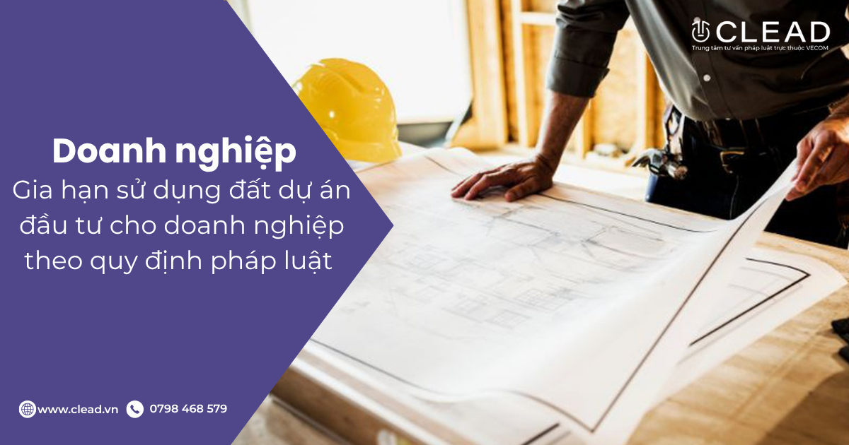 Gia hạn sử dụng đất dự án đầu tư cho doanh nghiệp theo quy định pháp luật hiện hành