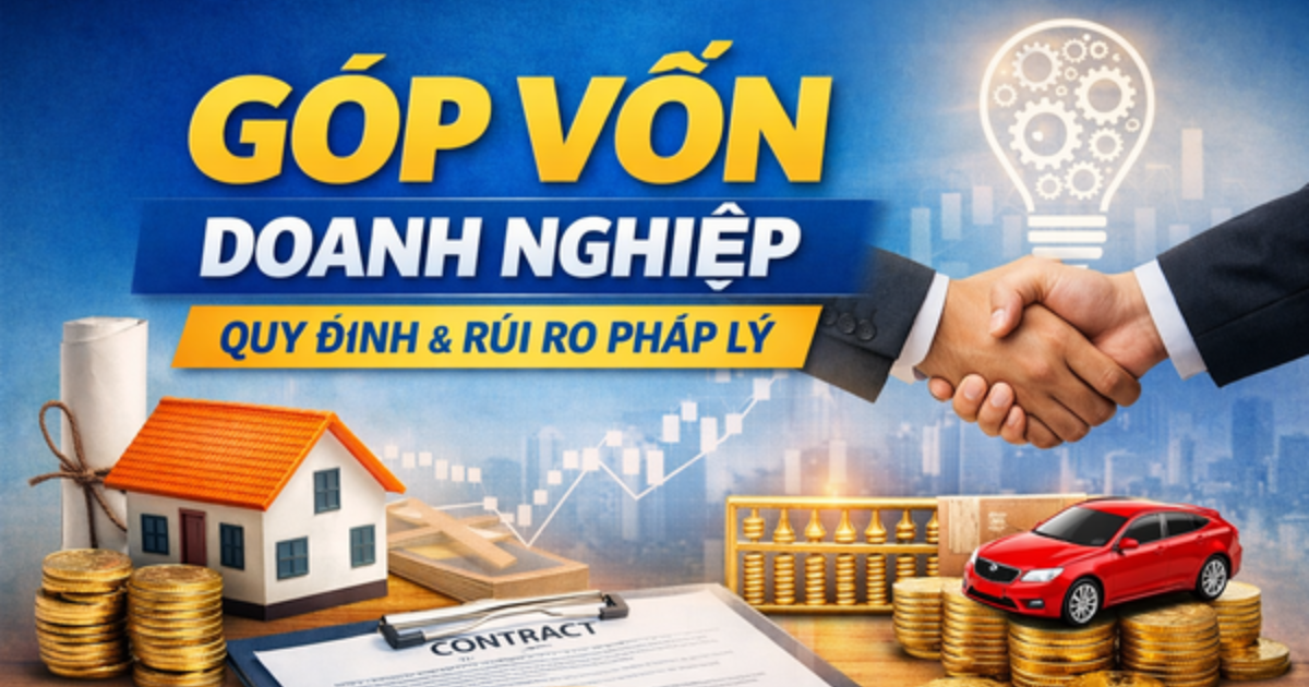 Góp vốn và tài sản góp vốn - Nền tảng pháp lý cho sự phát triển doanh nghiệp