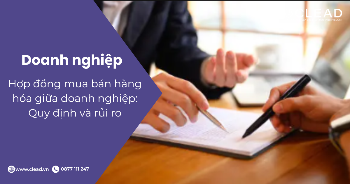 Hợp đồng mua bán hàng hóa giữa doanh nghiệp: Quy định và rủi ro