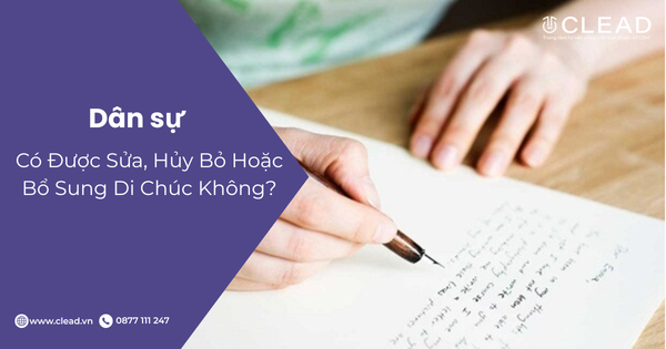 Có Được Sửa, Hủy Bỏ Hoặc Bổ Sung Di Chúc Không?