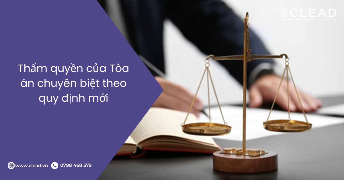 Thẩm quyền của Tòa án chuyên biệt theo quy định mới