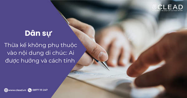 Thừa kế không phụ thuộc vào nội dung di chúc: Ai được hưởng và cách tính