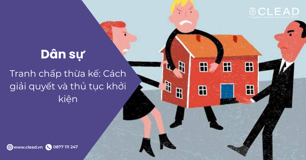 Tranh chấp thừa kế: Cách giải quyết và thủ tục khởi kiện
