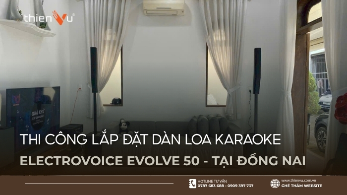Thi Công Lắp Đặt Dàn Loa Karaoke Electrovoice Evolve 50 Tại Đồng Nai