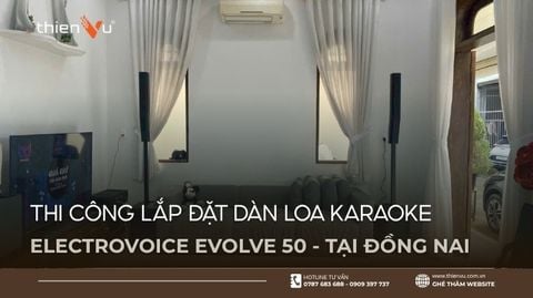 Thi Công Lắp Đặt Dàn Loa Karaoke Electrovoice Evolve 50 Tại Đồng Nai