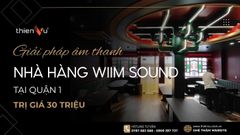 Giải Pháp Âm Thanh Nhà Hàng Wiim Sound Tại Quận 1