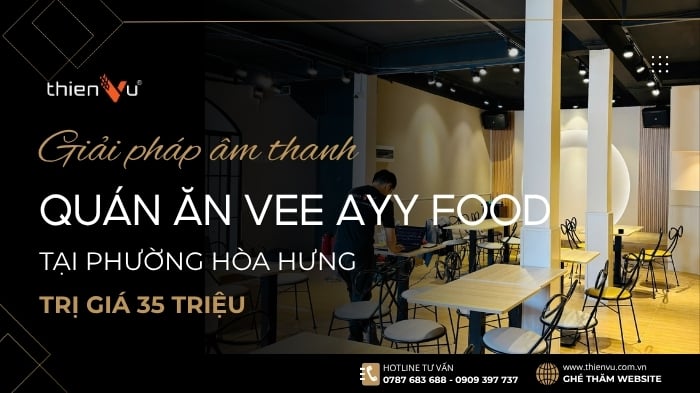 Giải pháp âm thanh quán ăn Vee Ayy Food Trị Giá 35 Triệu Tại Phường Hòa Hưng