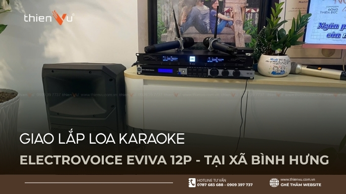 Giao Lắp Loa Karaoke ElectroVoice Eviva 12P Tại Xã Bình Hưng TP.HCM