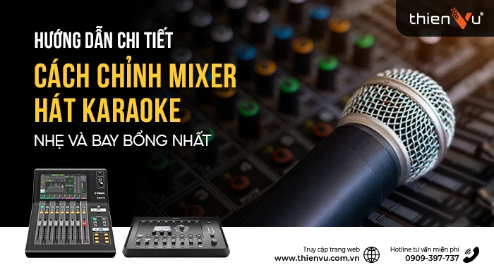 Hướng Dẫn Chi Tiết Cách Chỉnh Mixer Hát Karaoke Nhẹ Và Bay Bổng Nhất