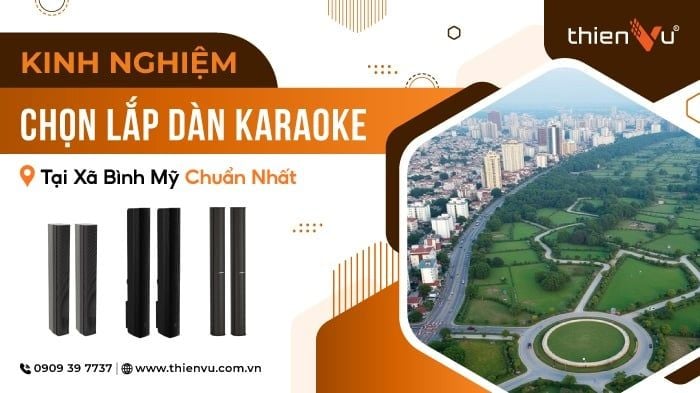 Kinh Nghiệm Chọn Lắp Dàn Karaoke Tại Xã Bình Mỹ Chuẩn Nhất 2026