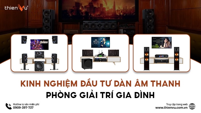 Kinh Nghiệm Đầu Tư Dàn Âm Thanh Phòng Giải Trí Gia Đình