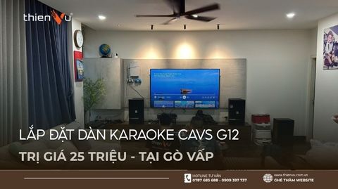Lắp Đặt Dàn Karaoke CAVS G12 Trị Giá 25 Triệu Tại Gò Vấp