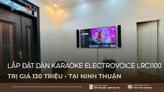 Lắp Đặt Dàn Karaoke Electrovoice LRC1100 Trị Giá 130 Triệu Tại Ninh Thuận