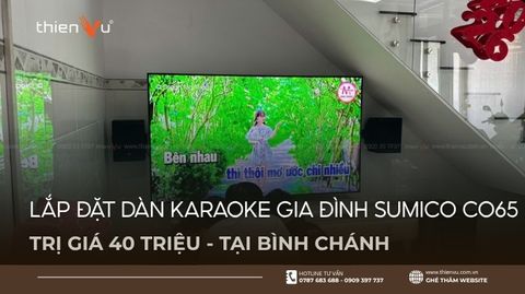 Lắp Đặt Dàn Karaoke Gia Đình Sumico CO65 Giá 40 Triệu Tại Bình Chánh