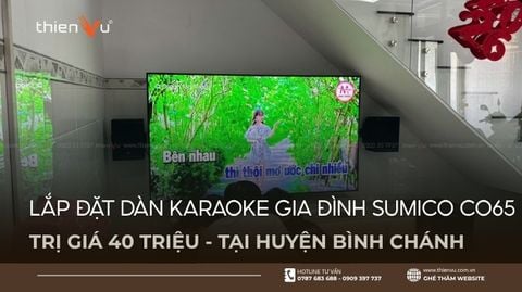 Lắp Đặt Dàn Karaoke Gia Đình Sumico CO65 Giá 40 Triệu Tại Huyện Bình Chánh