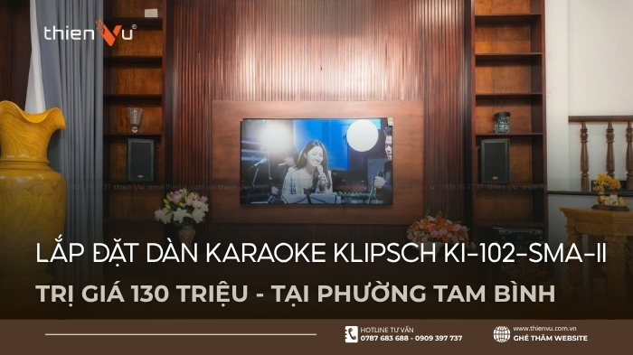 Lắp Đặt Dàn Karaoke Klipsch KI-102-SMA-II 130 Triệu Tại Phường Tam Bình