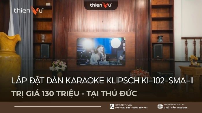 Lắp Đặt Dàn Karaoke Klipsch KI-102-SMA-II 130 Triệu Tại Thủ Đức