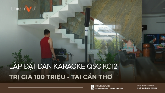Lắp Đặt Dàn Karaoke QSC KC12 Trị Giá 100 Triệu Tại Cần Thơ