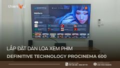 Lắp Đặt Dàn Loa Xem Phim Definitive Technology ProCinema 600 Trị Giá 40 Triệu Đồng