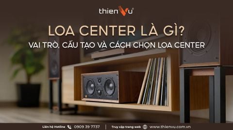 Loa Center Là Gì? Vai Trò, Cấu Tạo Và Cách Chọn Loa Center