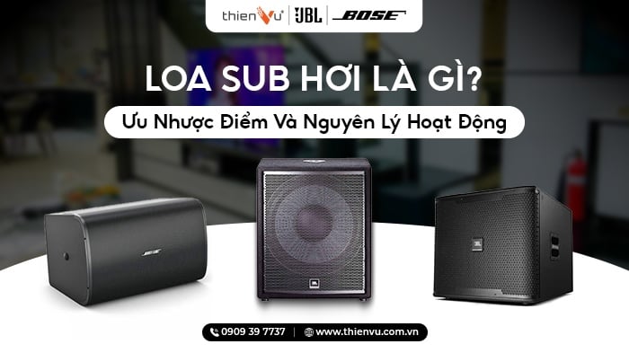 Loa Sub Hơi Là Gì? Ưu Nhược Điểm Và Nguyên Lý Hoạt Động
