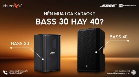 Nên Mua Loa Karaoke Bass 30 Hay 40? Tư Vấn Chi Tiết, Dễ Hiểu