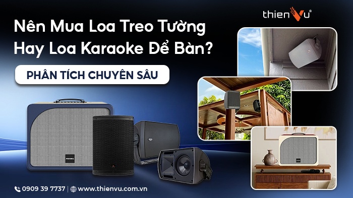 Nên Mua Loa Treo Tường Hay Loa Karaoke Để Bàn: Lựa Chọn Tối Ưu Cho Không Gian Giải Trí