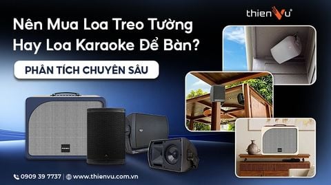 Nên Mua Loa Treo Tường Hay Loa Karaoke Để Bàn: Lựa Chọn Tối Ưu Cho Không Gian Giải Trí