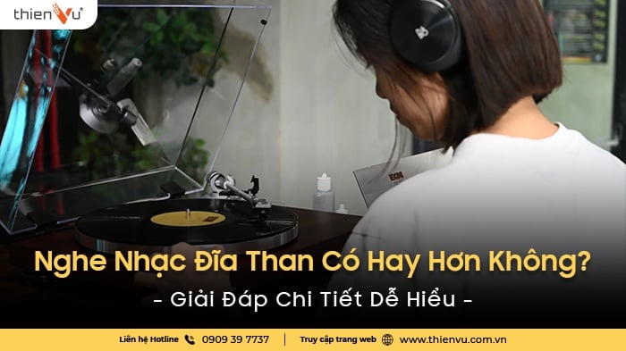 Nghe Nhạc Đĩa Than Có Hay Hơn Không? Giải Đáp Chi Tiết Dễ Hiểu