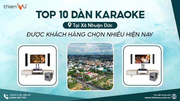 Top 10 Dàn Karaoke Tại Xã Nhuận Đức Được Khách Hàng Chọn Nhiều