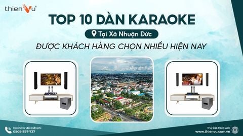 Top 10 Dàn Karaoke Tại Xã Nhuận Đức Được Khách Hàng Chọn Nhiều