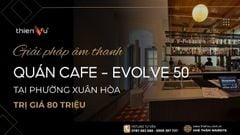 Giải Pháp Âm Thanh Cafe Tempo House - Electrovoice Evolve 50 Tại Phường Xuân Hòa