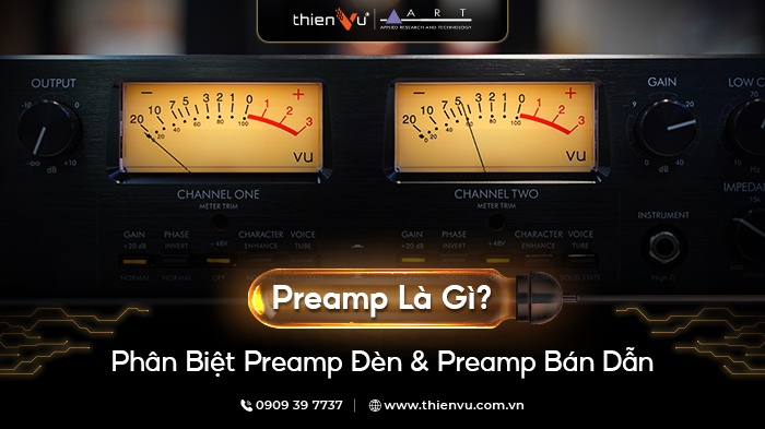 Preamp Là Gì? Phân Biệt Preamp Đèn Và Preamp Bán Dẫn Chi Tiết Từ A-Z