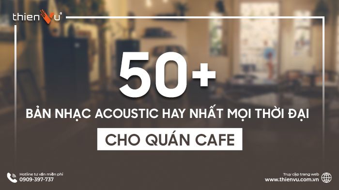 50-ban-nhac-acoustic-hay-nhat-moi-thoi-dai-cho-quan-cafe